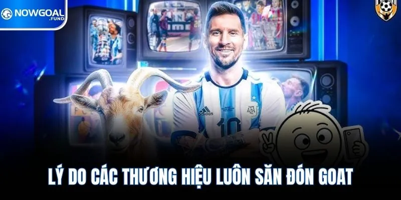 Lý do các thương hiệu luôn săn đón Goat